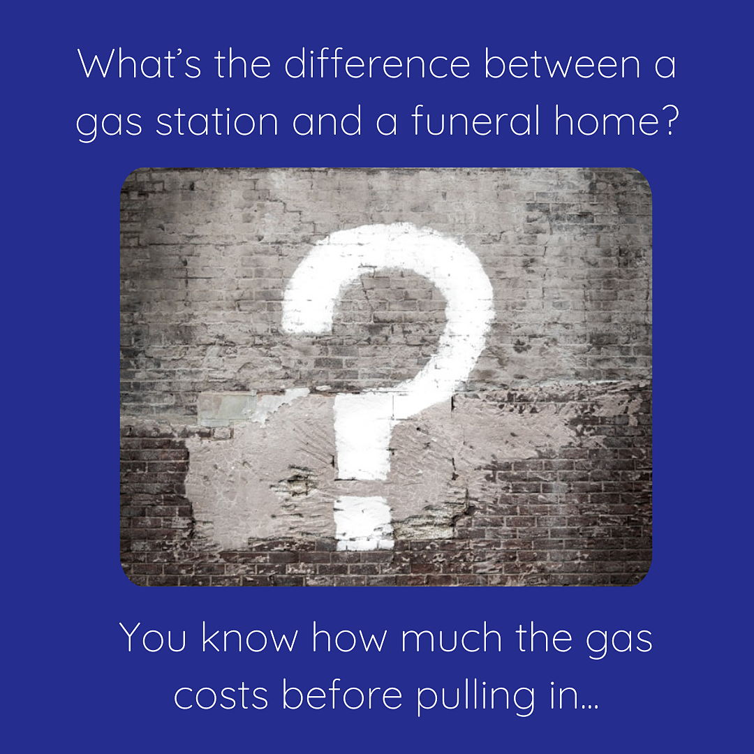 Square meme with dark blue background and white text, in the middle is a black and white photo of a large white question mark painted on an old brick wall, text above the photo says, "What's the difference between a gas station and a funeral home? with the answer below the photo: You know how much the gas costs before pulling in...