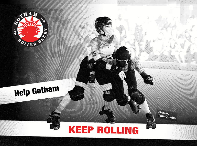 Black and white photo of a blocker and a jammer in action. Text reads: Help Gotham Keep Rolling. Photo by Jena Cumbo.