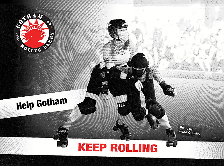 Black and white photo of a blocker and a jammer in action. Text reads: Help Gotham Keep Rolling. Photo by Jena Cumbo.