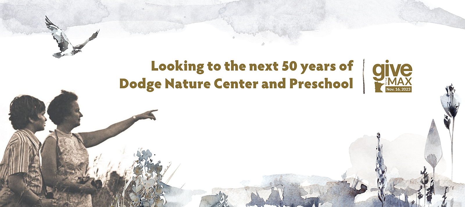 A sepia photo of a young boy and his mother wearing binoculars, pointing into the distance. The photo cropped into a white background, blending into a blue watercolor motif featuring flowers, clouds, and a bird. The image reads "Looking to the next 50 years of Dodge Nature Center and Preschool" with a Give to the Max Day logo.